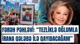 "Tezliklə oğlumla İrana qələbə ilə qayıdacağam" | Fərəh Pəhləvi