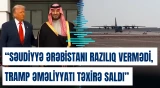 "Səudiyyə Ərəbistanı razılıq vermədi, Tramp əməliyyatı təxirə saldı" | İddia