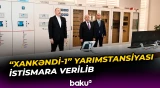 "Xankəndi-1" elektrik yarımstansiyası istismara verilib