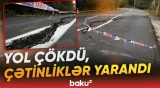 11 yaşayış məntəqəsini birləşdirən avtomobil yolunda sürüşmə baş verib