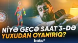 Gecə qəfil yuxudan oyanmanın səbəbi açıqlandı