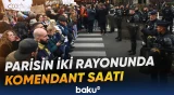 Fransa paytaxtının iki rayonunda komendant saatı elan edilib, kütləvi aksiyalara qadağa qoyulacaq