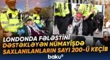 Londonda Fələstini dəstəkləyən nümayişdə saxlanılanların sayı 200-ü keçib
