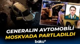 Moskvada partlayış | Rusiya generalı həlak oldu