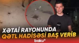 Binanın qarajında 35 yaşlı şəxs qətlə yetirilib
