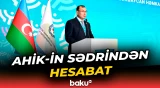AHİK-in sədri Sahib Məmmədovdan hesabat