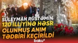 Süleyman Rüstəmin 120 illiyinə həsr olunmuş anım tədbiri keçirildi