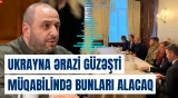 Ukrayna ərazi güzəşti müqabilində bunları alacaq