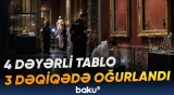 Oğrular muzeydə cəmi 3 dəqiqə ərzində 4 qiymətli əsəri aparıblar