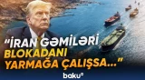 İran limanlarına giriş məhdudlaşdırıldı | Donald Trampdan sərt xəbərdarlıq - Baku TV