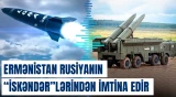 Ermənistan Rusiyanın göndərdiyi “İskəndər”lərdən imtina edir