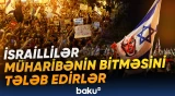 İsraillilər müharibənin bitməsini tələb edirlər