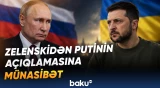 Zelenski Putinin açıqlamasına münasibət bildirdi