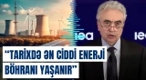 Fatih Birol enerji böhranına səbəb olan amillərdən danışdı