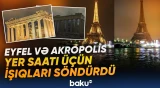 Eyfel və Akropolis yer saatı üçün işıqları söndürdü