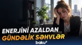 Gündəlik bəzi vərdişlər davamlı yorğunluğun əsas səbəblərindən ola bilər