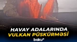 Kilauea vulkanı yenidən püskürdü