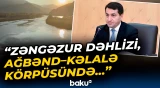 Hikmət Hacıyev Ağbənd-Kəlalə körpüsündən paylaşım edib