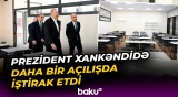 Prezident Xankəndidə daha bir açılışda iştirak etdi