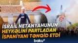 İsrail XİN Netanyahunun heykəlini partladan İspaniyanı tənqid etdi