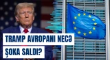 Trampın prezidentliyi Avropa liderlərinin illüziyalarını dağıdıb