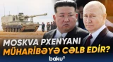 Moskva Pxenyanı müharibəyə cəlb edir?