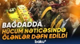 Bağdadda hücum nəticəsində ölənlər dəfn edildi