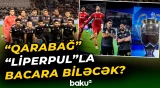 “Qarabağ” bu gün “Liperpul”la üz-üzə gələcək