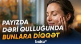 Dermatoloq payız mövsümündə dəriyə qulluq qaydalarını açıqlayır