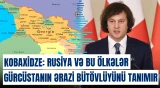 Kobaxidze: "Rusiya və bu ölkələr Gürcüstanın ərazi bütövlüyünü tanımır"