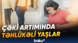 Alimlər piylənmə ilə bağlı ən riskli dövrü açıqladılar