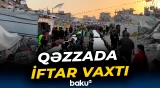 Qəzzada dağıntılar arasında iftar