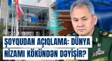 “Qərb artıq maskaları çıxarıb” | Sergey Şoyqudan diqqətçəkən sözlər
