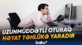 Uzun müddət hərəkətsiz qalmaq tromboz riskini ciddi şəkildə artıra bilər