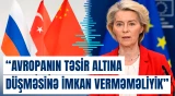“Aİ-nin genişlənməsi artıq sadəcə arzu deyil, geosiyasi zərurətdir” | Leyen