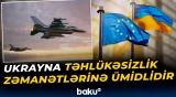 Ukrayna təhlükəsizlik zəmanətlərinə ümidlidir