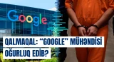 Sabiq "Google" mühəndisi süni intellekt sirlərini oğurlamaqda ittiham olunur