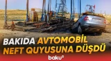 Bakıda avtomobil neft quyusuna düşdü