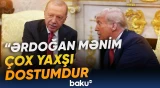 Tramp Türkiyə Prezidenti ilə bağlı sualı cavablandırıb