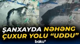Şanxayda nəhəng çuxur yolu “uddu”