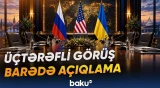 Rusiya-ABŞ-Ukrayna üçtərəfli görüşü ilə bağlı açıqlama