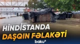 Güclü daşqınlar Hindistanda ciddi fəsadlara və insan tələfatına səbəb olub