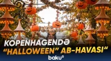 Kopenhagendə “Halloween” ab-havasını yaşayanlar təəssüratlarını bölüşüb