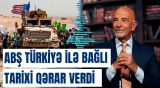 ABŞ Türkiyə ilə bağlı tarixi qərar verdi