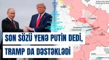 Son sözü yenə Putin dedi, Tramp da dəstəklədi