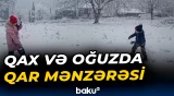 Qax və Oğuzda qar mənzərəsi