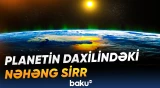 Planetin daxilindəki sirli strukturlar nədir və alimlər onları necə araşdırır?