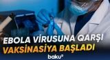 “Ervebo” vaksini Ebola ilə mübarizədə yenidən əsas vasitələrdən biri olub