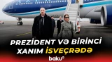 Prezident Ümumdünya İqtisadi Forumunun illik toplantısında iştirak etmək üçün İsveçrəyə səfər etdi