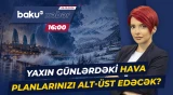 Ölkədə hansı əraziləri leysan, hansıları qar gözləyir? - Baku TV CANLI